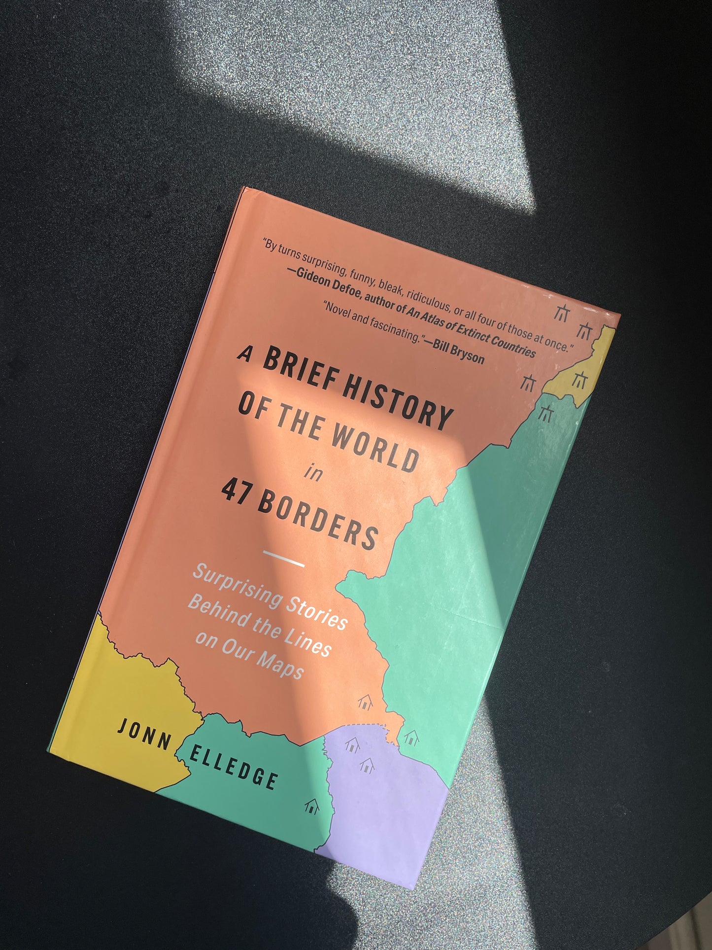 A Brief History of the World in 47 Borders: Surprising Stories Behind the Lines on Our Maps