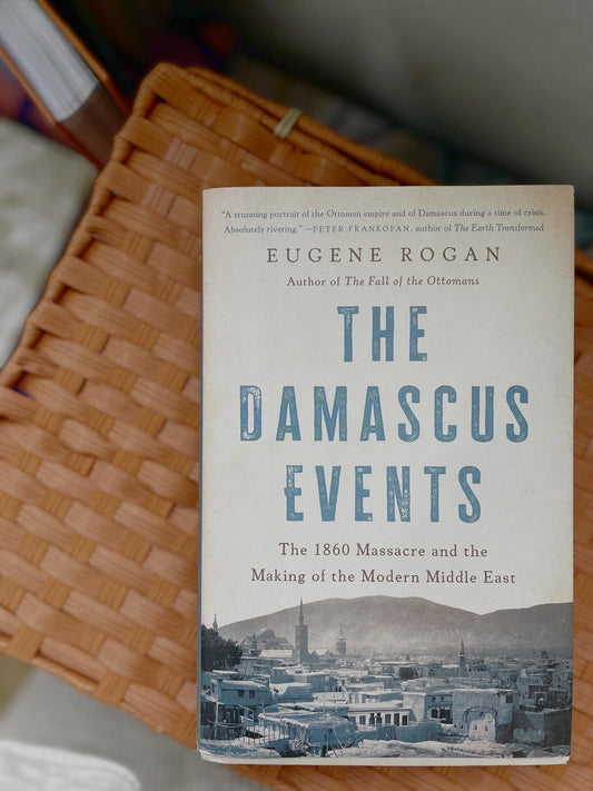 The Damascus Events: The 1860 Massacre and the Making of the Modern Middle East (Hardcover)