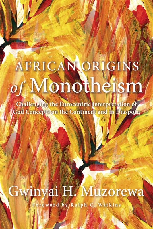 African Origins of Monotheism：Challenging the Eurocentric Interpretation of God Concepts on the Continent and in Diaspora