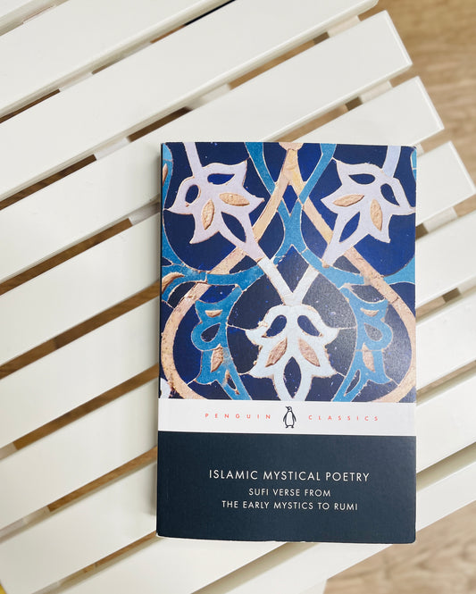 Islamic Mystical Poetry: Sufi Verse from the Early Mystics to Rumi (Penguin Classics)