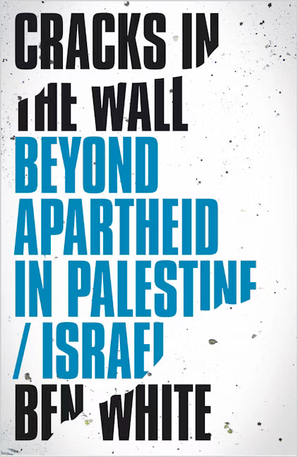 Cracks in the Wall: Beyond Apartheid in Palestine/Israel