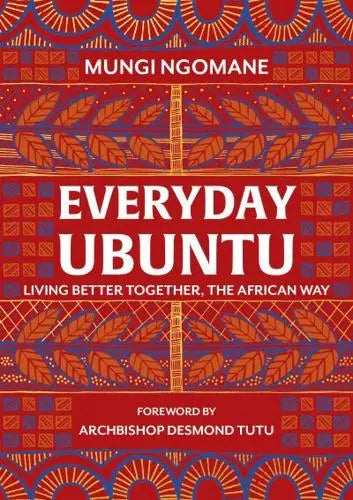Everyday Ubuntu- Living Better Together, the African Way