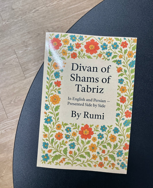 Divan of Shams of Tabriz: By Rumi : In English and Farsi— Presented Side by Side