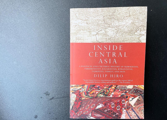 Inside Central Asia : a political and cultural history of Uzbekistan, Turkmenistan, Kazakhstan, Kyrgyzstan, Tajikistan, Turkey, and Iran