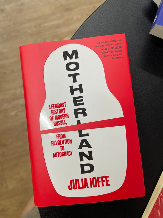 Motherland: A Feminist History of Modern Russia, from Revolution to Autocracy – A National Book Award Finalist