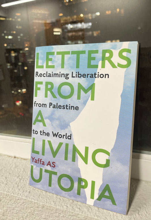 Letters from a Living Utopia: Reclaiming Liberation from Palestine to the World