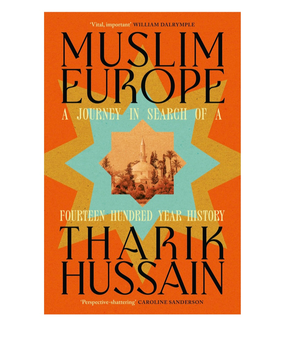Muslim Europe A Journey in Search of a Fourteen Hundred Year History