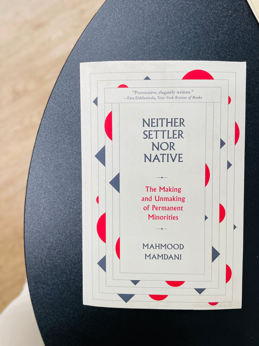 Neither Settler nor Native: The Making and Unmaking of Permanent Minorities