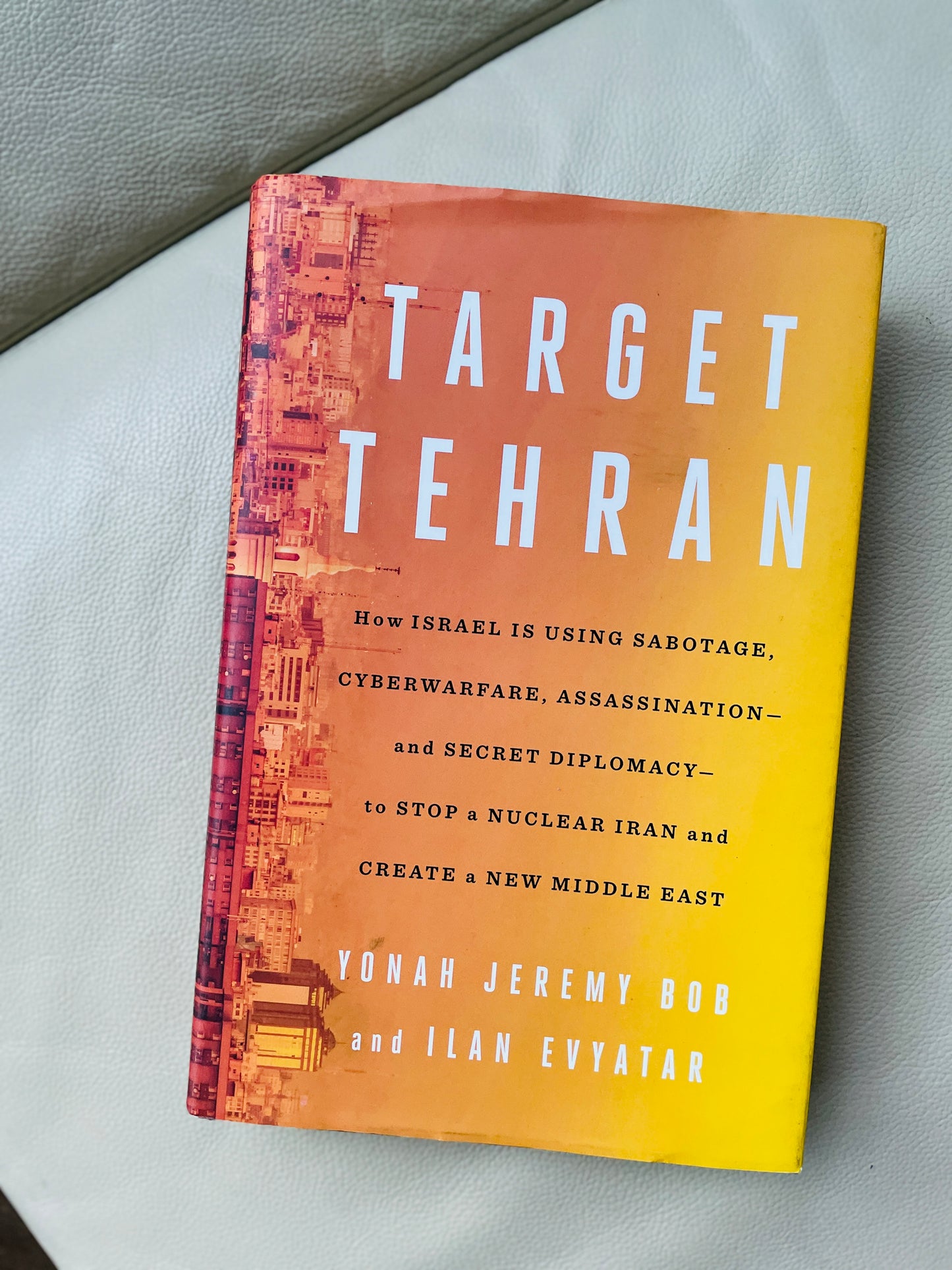 Target Tehran: How Israel Is Using Sabotage, Cyberwarfare, Assassination – and Secret Diplomacy – to Stop a Nuclear Iran and Create a New Middle East (Hardcover )