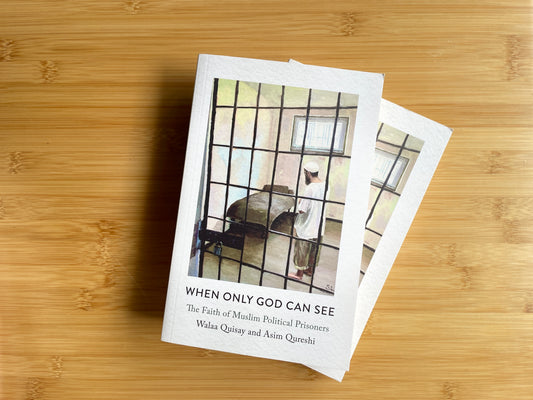 When Only God Can See- The Faith of Muslim Political Prisoners