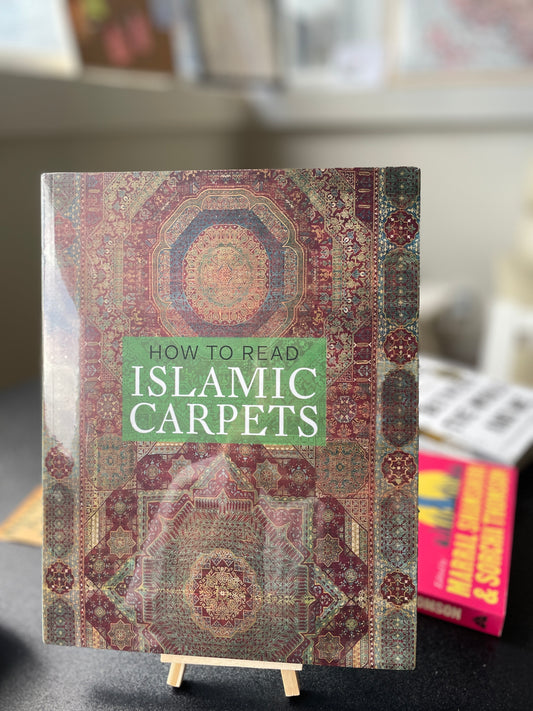 How to Read Islamic Carpets (The Metropolitan Museum of Art - How to Read)