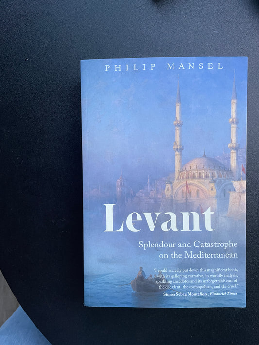 Levant: Splendour and Catastrophe on the Mediterranean