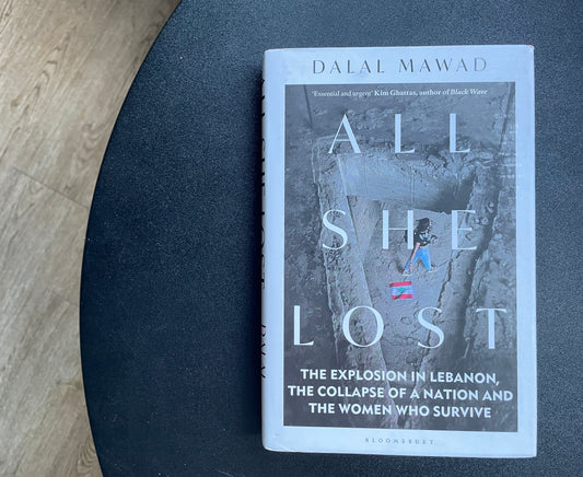 All She Lost: The Explosion in Lebanon, the Collapse of a Nation and the Women who Survive - Between Civil War, Israel and Hezbollah