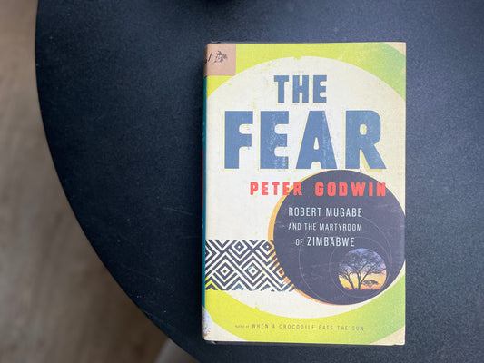 The Fear: Robert Mugabe and the Martyrdom of Zimbabwe