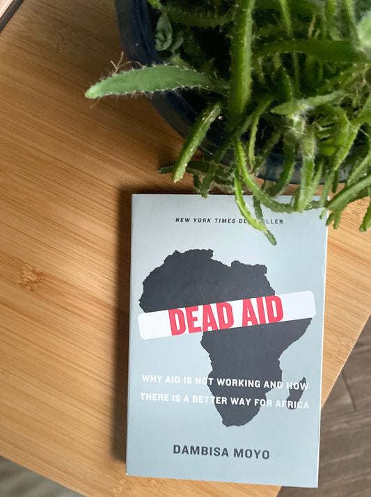 Dead Aid: Why Aid Makes Things Worse and How There Is Another Way for Africa