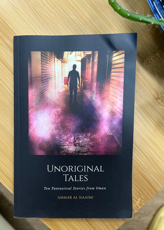 Unoriginal Tales: Ten Fantastical Stories from Oman