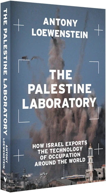 The Palestine Laboratory: How Israel Exports the Technology of Occupation Around the World
